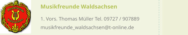 Musikfreunde Waldsachsen  1. Vors. Thomas Müller Tel. 09727 / 907889 musikfreunde_waldsachsen@t-online.de