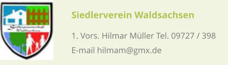 Siedlerverein Waldsachsen  1. Vors. Hilmar Müller Tel. 09727 / 398  E-mail hilmam@gmx.de