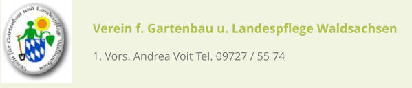 Verein f. Gartenbau u. Landespflege Waldsachsen 1. Vors. Andrea Voit Tel. 09727 / 55 74